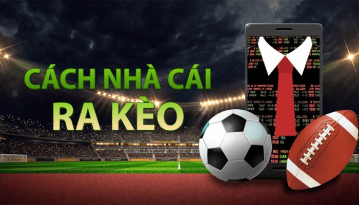 Cách nhà cái ra kèo cược chuẩn xác