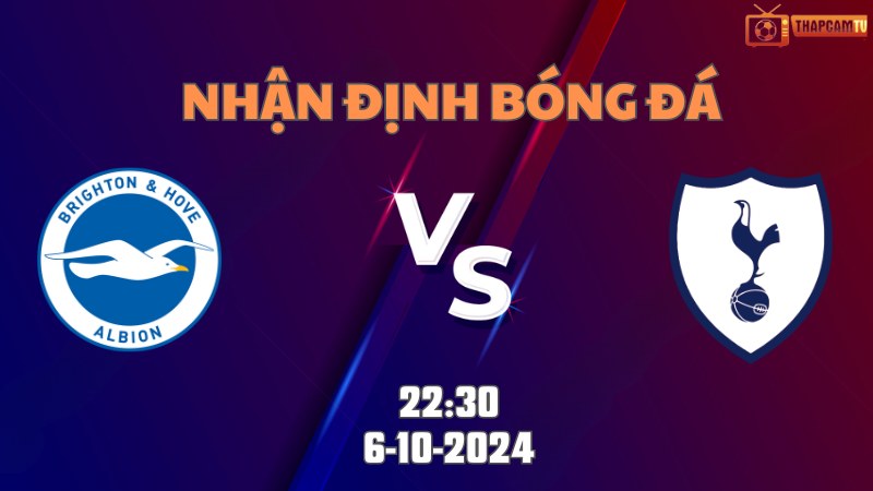 Nhận định bóng đá Brighton vs Tottenham lúc 22h30 ngày 6/10